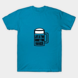 Life is Too Short for Bad Beer T-Shirt